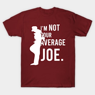 IM NOT YOUR AVERAGE JOE T-Shirt